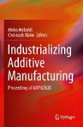 Industrializing Additive Manufacturing