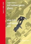 Max Bill und seine Zeit / Mit Subversivem Glanz