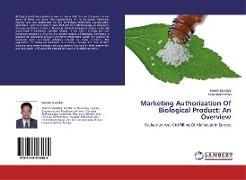 Marketing Authorization Of Biological Product: An Overview