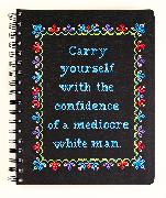 Carry Yourself with the Confidence of a Mediocre White Man Notebook