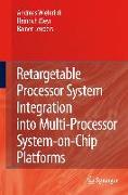 Retargetable Processor System Integration into Multi-Processor System-on-Chip Platforms