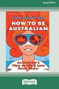 How to Be Australian [Standard Large Print 16 Pt Edition]