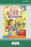 How to Take the ACHE Out of Mistakes [Standard Large Print 16 Pt Edition]