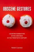 Obscene Gestures: Counter-Narratives of Sex and Race in the Twentieth Century
