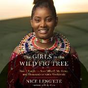 The Girls in the Wild Fig Tree Lib/E: How I Fought to Save Myself, My Sister, and Thousands of Girls Worldwide