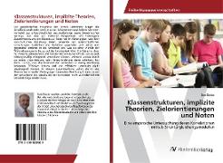 Klassenstrukturen, implizite Theorien, Zielorientierungen und Noten