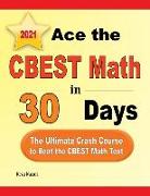 Ace the CBEST Math in 30 Days: The Ultimate Crash Course to Beat the CBEST Math Test
