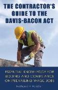 The Contractor's Guide to the Davis-Bacon Act: Essential Knowledge for Bidding and Compliance on Prevailing Wage Jobs