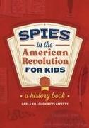 Spies in the American Revolution for Kids: A History Book