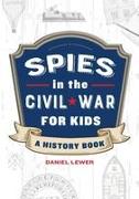 Spies in the Civil War for Kids: A History Book