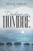 Dadme un hombre: El hombre que Dios busca ERES TÚ