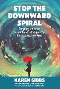 Stop the Downward Spiral: Everything the person in your life who struggles with depression wishes you knew