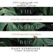 The Kissing Bug Lib/E: A True Story of a Family, an Insect, and a Nation's Neglect of a Deadly Disease