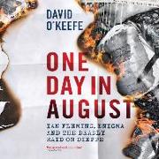 One Day in August: Ian Fleming, Enigma, and the Deadly Raid on Dieppe