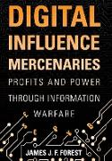 Digital Influence Mercenaries: Profits and Power Through Information Warfare