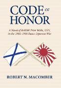 Code of Honor: A Novel of Radm Peter Wake, Usn, in the 1904-1905 Russo-Japanese War