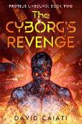 The Cyborg's Revenge: Proteus Unbound: Book Two