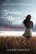 Tween Here and Forever: A Novel of Sacrifice and Redemption