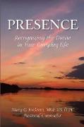 PRESENCE Recognizing the Divine in Your Everyday Life