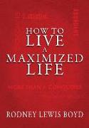 How to Live a Maximized Life