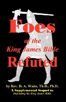 Foes of the King James Bible Refuted