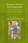 Rulership in Medieval East Central Europe: Power, Ritual and Legitimacy in Bohemia, Hungary and Poland