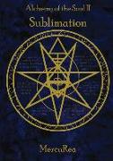 Alchemy of the Soul II Sublimation: A collection of poetry