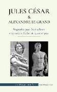 Jules César et Alexandre le Grand - Biographie pour les étudiants et les universitaires de 13 ans et plus: (L'empereur romain qui a été assassiné et l