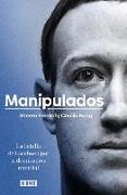 Manipulados: La Batalla de Facebook Por La Dominación Mundial / An Ugly Truth: Inside Facebook's Battle for Domination