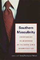 Southern Masculinity: Perspectives on Manhood in the South Since Reconstruction