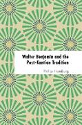 Walter Benjamin and the Post-Kantian Tradition