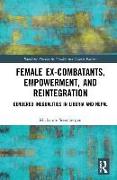 Female Ex-Combatants, Empowerment, and Reintegration