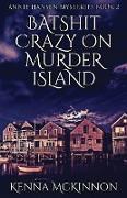 Batshit Crazy On Murder Island
