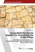 Gesundheitsfördernde Aspekte für Auszubildende in der Pflege