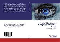Health Think Tanks: A Catalyst for Influencing Policy?
