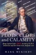 PLOTS, CLOTS and CALAMITY: Being Captain Cook's TRUE Account of H.M.S. Endeavour and Her Crew in the Antipodes 1770