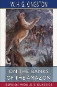 On the Banks of the Amazon (Esprios Classics)