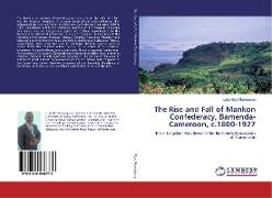 The Rise and Fall of Mankon Confederacy, Bamenda-Cameroon, c.1800-1927