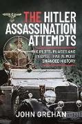 The Hitler Assassination Attempts