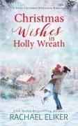 Christmas Wishes in Holly Wreath: A Small Town Christmas Romance