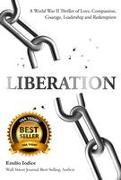 Liberation: A World War II Thriller of Love, Compassion, Courage, Leadership and Redemption