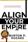 Align Your Empire: Using the Six Assets of Alignment as the Catalyst to Ignite Your Life!