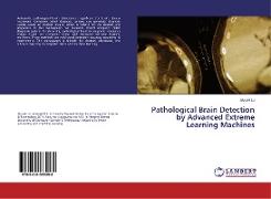 Pathological Brain Detection by Advanced Extreme Learning Machines