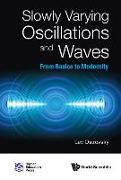 Slowly Varying Oscillations and Waves: From Basics to Modernity