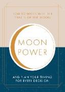 Moonpower: How to Work with the Phases of the Moon and Plan Your Timing for Every Major Decision