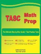 TASC Math Prep: The Ultimate Step by Step Guide Plus Two Full-Length TASC Practice Tests