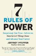 7 Rules of Power: Surprising--But True--Advice on How to Get Things Done and Advance Your Career