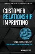 Customer Relationship Imprinting: The Six Elements That Ensure Exceptional Service Without Exception