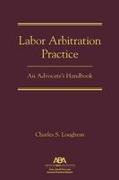 Labor Arbitration Practice: An Advocate's Handbook