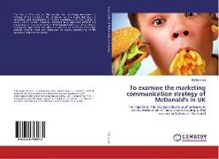 To examine the marketing communication strategy of McDonald's in UK